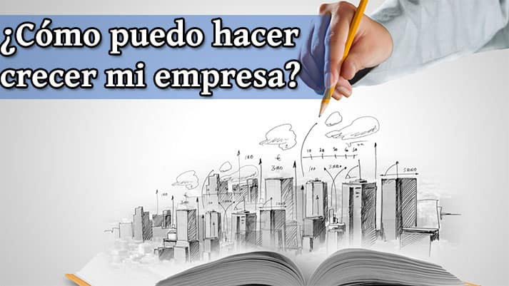 como puedo hacer crecer mi empresa