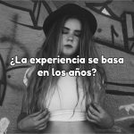 ¿La experiencia se basa en los años?