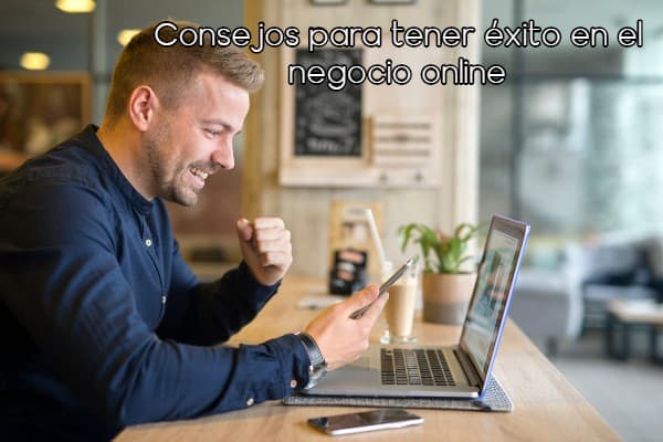 Consejos para tener éxito en el negocio online